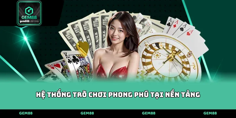 Hệ thống trò chơi phong phú tại nền tảng